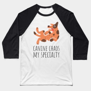 canine chaos my specialty Baseball T-Shirt